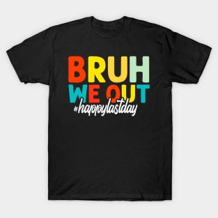 Bruh We Out Happy Last Day Of School Teacher Students Summer T-Shirt